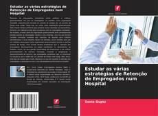 Estudar as várias estratégias de Retenção de Empregados num Hospital kitap kapağı
