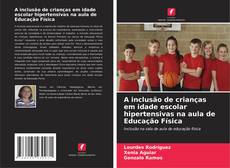 Bookcover of A inclusão de crianças em idade escolar hipertensivas na aula de Educação Física