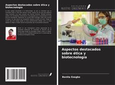 Copertina di Aspectos destacados sobre ética y biotecnología
