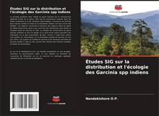 Couverture de Études SIG sur la distribution et l'écologie des Garcinia spp indiens