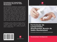 Capa do livro de Formulação de Comprimidos Dissolventes Bucais de Sódio Montelukast 