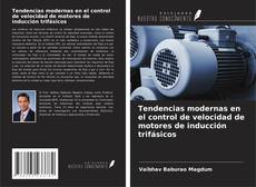 Bookcover of Tendencias modernas en el control de velocidad de motores de inducción trifásicos