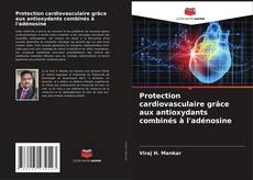 Bookcover of Protection cardiovasculaire grâce aux antioxydants combinés à l'adénosine