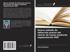Bookcover of Nuevo método de detección precoz del cáncer de hueso mediante segmentación MRF