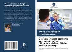 Buchcover von Die begleitende Wirkung von injizierbarem plättchenreichem Fibrin auf die Heilung