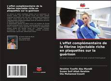 Bookcover of L'effet complémentaire de la fibrine injectable riche en plaquettes sur la guérison