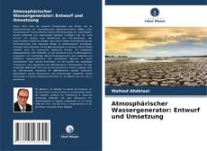 Atmosphärischer Wassergenerator: Entwurf und Umsetzung kitap kapağı