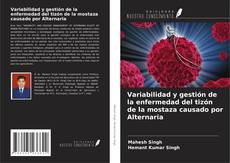 Copertina di Variabilidad y gestión de la enfermedad del tizón de la mostaza causado por Alternaria