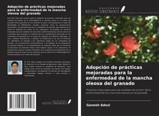 Bookcover of Adopción de prácticas mejoradas para la enfermedad de la mancha oleosa del granado