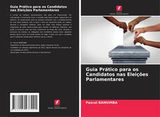 Couverture de Guia Prático para os Candidatos nas Eleições Parlamentares