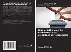 Copertina di Guía práctica para los candidatos a las elecciones parlamentarias