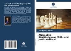 Alternative Streitbeilegung (ADR) und Justiz in Ghana kitap kapağı
