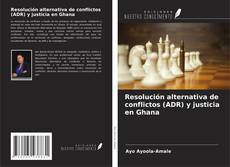 Portada del libro de Resolución alternativa de conflictos (ADR) y justicia en Ghana