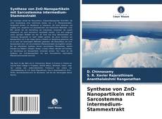 Synthese von ZnO-Nanopartikeln mit Sarcostemma intermedium-Stammextrakt kitap kapağı