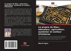 Bookcover of Le propre de Dieu : éducateur, agriculteur, aumônier et conteur d'histoires