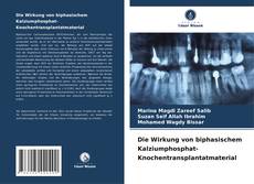 Bookcover of Die Wirkung von biphasischem Kalziumphosphat-Knochentransplantatmaterial