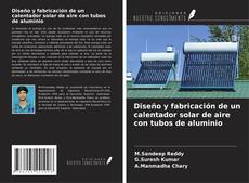 Bookcover of Diseño y fabricación de un calentador solar de aire con tubos de aluminio