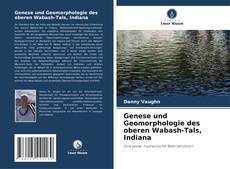 Genese und Geomorphologie des oberen Wabash-Tals, Indiana的封面