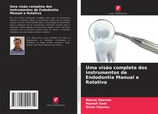 Uma visão completa dos instrumentos de Endodontia Manual e Rotativa的封面