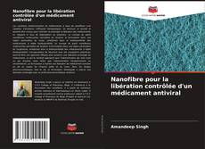Nanofibre pour la libération contrôlée d'un médicament antiviral kitap kapağı