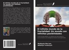 Portada del libro de El infinito mundo de la fractalidad: Un mundo con infinitas posibilidades
