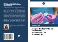 Bookcover of Jüngste Fortschritte bei rotierenden endodontischen Instrumenten