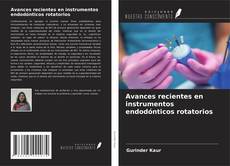 Avances recientes en instrumentos endodónticos rotatorios kitap kapağı