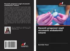 Portada del libro de Recenti progressi negli strumenti endodontici rotanti