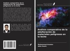 Bookcover of Análisis comparativo de la adulteración de materiales peligrosos en la leche