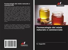 Farmacologia del miele naturale e commerciale的封面