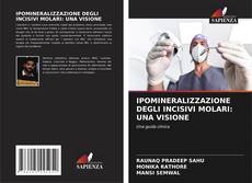 Bookcover of IPOMINERALIZZAZIONE DEGLI INCISIVI MOLARI: UNA VISIONE