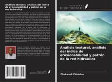 Bookcover of Análisis textural, análisis del índice de erosionabilidad y patrón de la red hidráulica