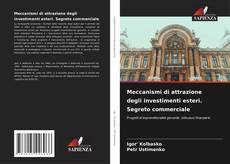 Bookcover of Meccanismi di attrazione degli investimenti esteri. Segreto commerciale