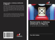 Couverture de Democrazia e violenza elettorale in Nigeria: