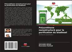 Borítókép a  Polyuréthane nanostructuré pour la purification du biodiesel - hoz