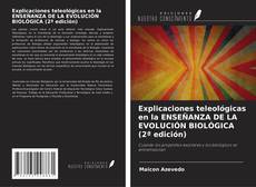 Bookcover of Explicaciones teleológicas en la ENSEÑANZA DE LA EVOLUCIÓN BIOLÓGICA (2ª edición)