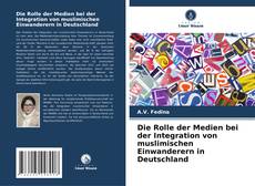 Couverture de Die Rolle der Medien bei der Integration von muslimischen Einwanderern in Deutschland