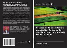 Portada del libro de Efectos de la densidad de plantación, la época de siembra relativa y la dosis de fertilizante
