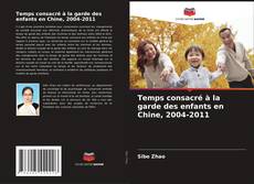 Обложка Temps consacré à la garde des enfants en Chine, 2004-2011
