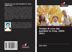 Couverture de Tempo di cura dei bambini in Cina, 2004-2011