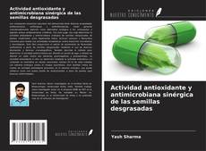 Buchcover von Actividad antioxidante y antimicrobiana sinérgica de las semillas desgrasadas