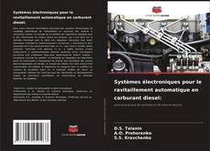 Capa do livro de Systèmes électroniques pour le ravitaillement automatique en carburant diesel: 