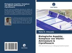 Biologische Aspekte: Komplexe von VO(IV)-Aminosäure & Ciprofloxacin kitap kapağı