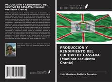 Capa do livro de PRODUCCIÓN Y RENDIMIENTO DEL CULTIVO DE CASSAVA (Manihot esculenta Crantz) 