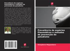 Bookcover of Prevalência de espécies Plasmódicas e métodos de prevenção do paludismo