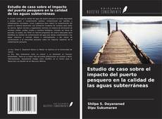 Bookcover of Estudio de caso sobre el impacto del puerto pesquero en la calidad de las aguas subterráneas