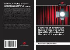 Capa do livro de Features of directing in Russian theatres in the Republic of Moldova at the turn of the century 