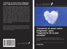 "Construir el amor entre religiones" para "Ingeniería de la paz mundial" kitap kapağı