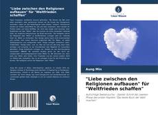 Bookcover of "Liebe zwischen den Religionen aufbauen" für "Weltfrieden schaffen"