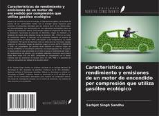 Bookcover of Características de rendimiento y emisiones de un motor de encendido por compresión que utiliza gasóleo ecológico